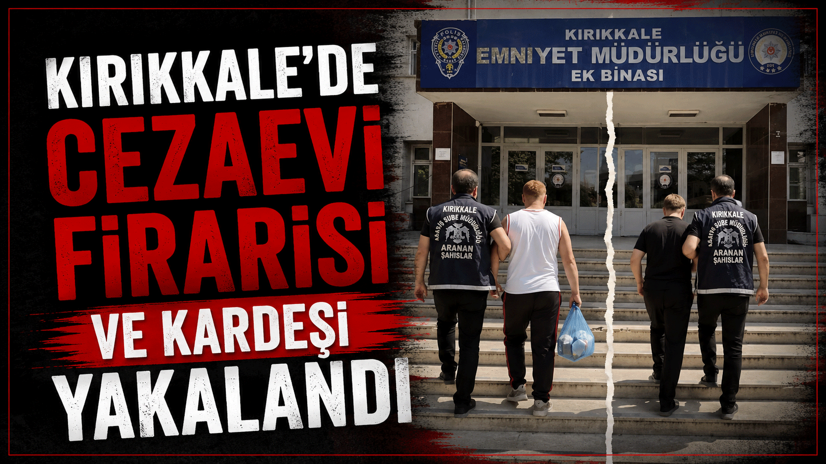 Kırıkkale’de cezaevi firarisi ve kardeşi yakalandı