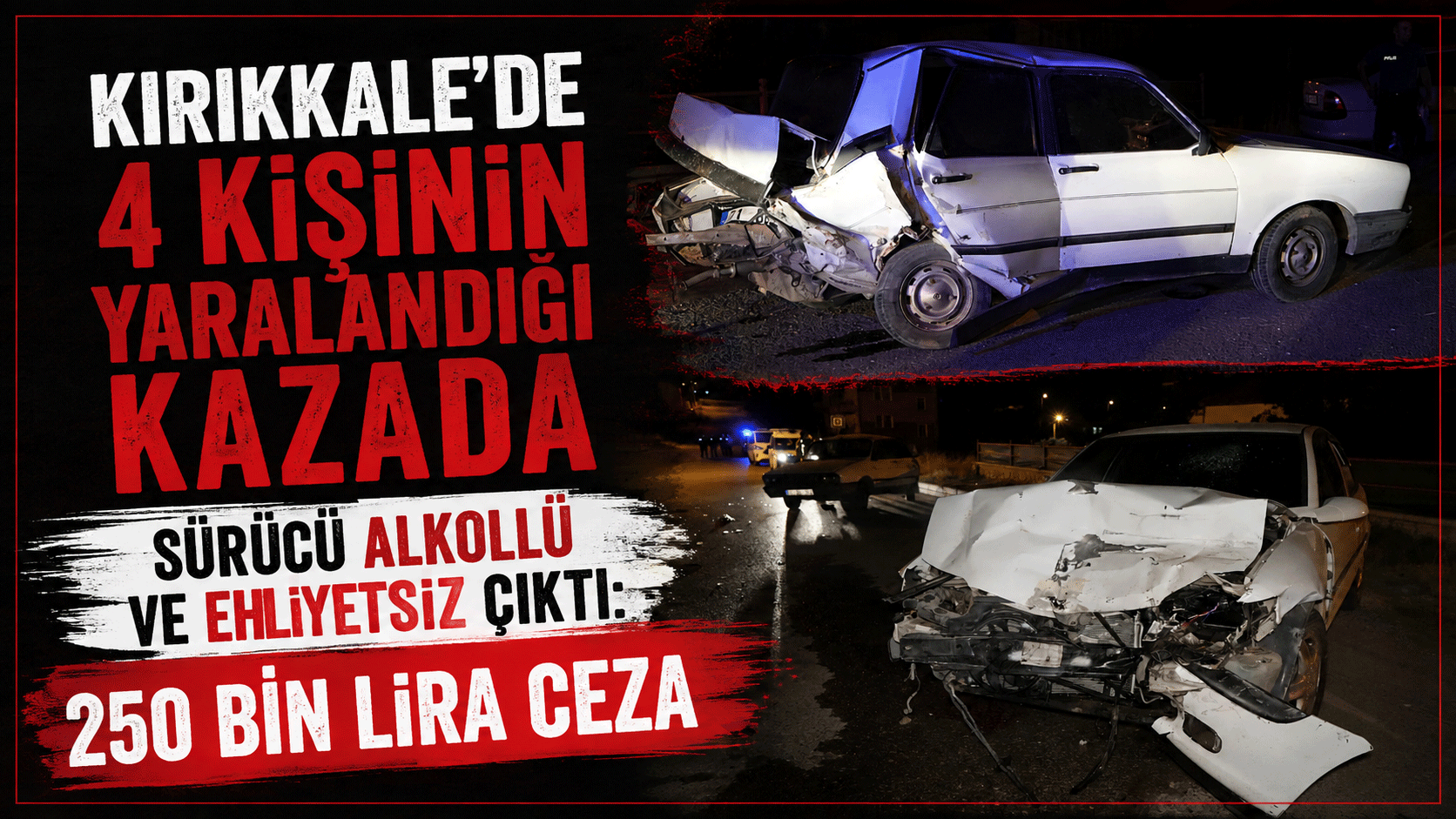 4 kişinin yaralandığı kazada sürücü alkollü ve ehliyetsiz çıktı: 250 bin lira ceza