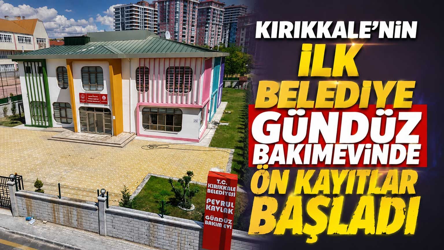 Kırıkkale’nin ilk belediye gündüz bakımevinde ön kayıtlar başladı