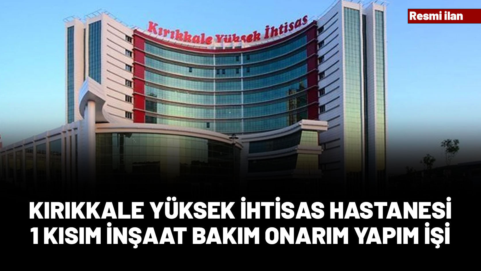 KIRIKKALE YÜKSEK İHTİSAS HASTANESİ RESMİ İLAN