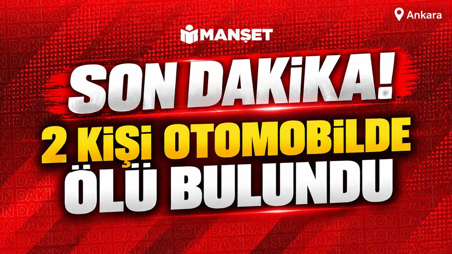 2 kişi otomobilde ölü bulundu