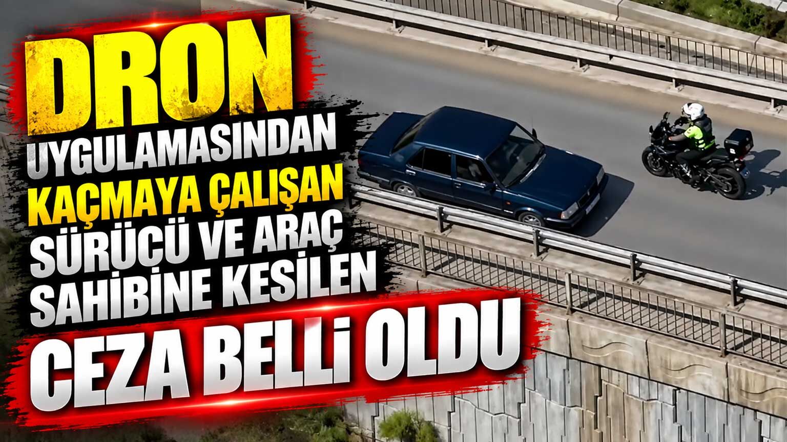 Dron uygulamasından kaçmaya çalışan sürücü ve araç sahibine kesilen ceza belli oldu