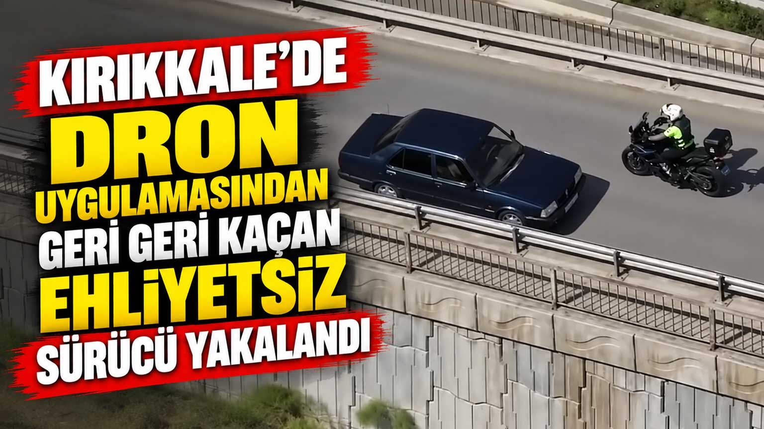 Kırıkkale'de dron uygulamasından geri geri kaçan ehliyetsiz sürücü yakalandı