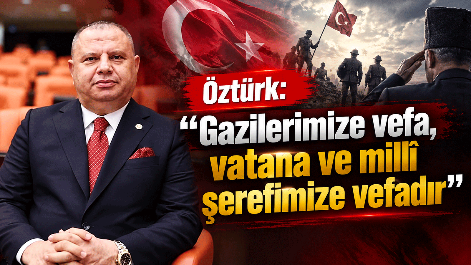 Öztürk: “Gazilerimize vefa, vatana ve millî şerefimize vefadır”