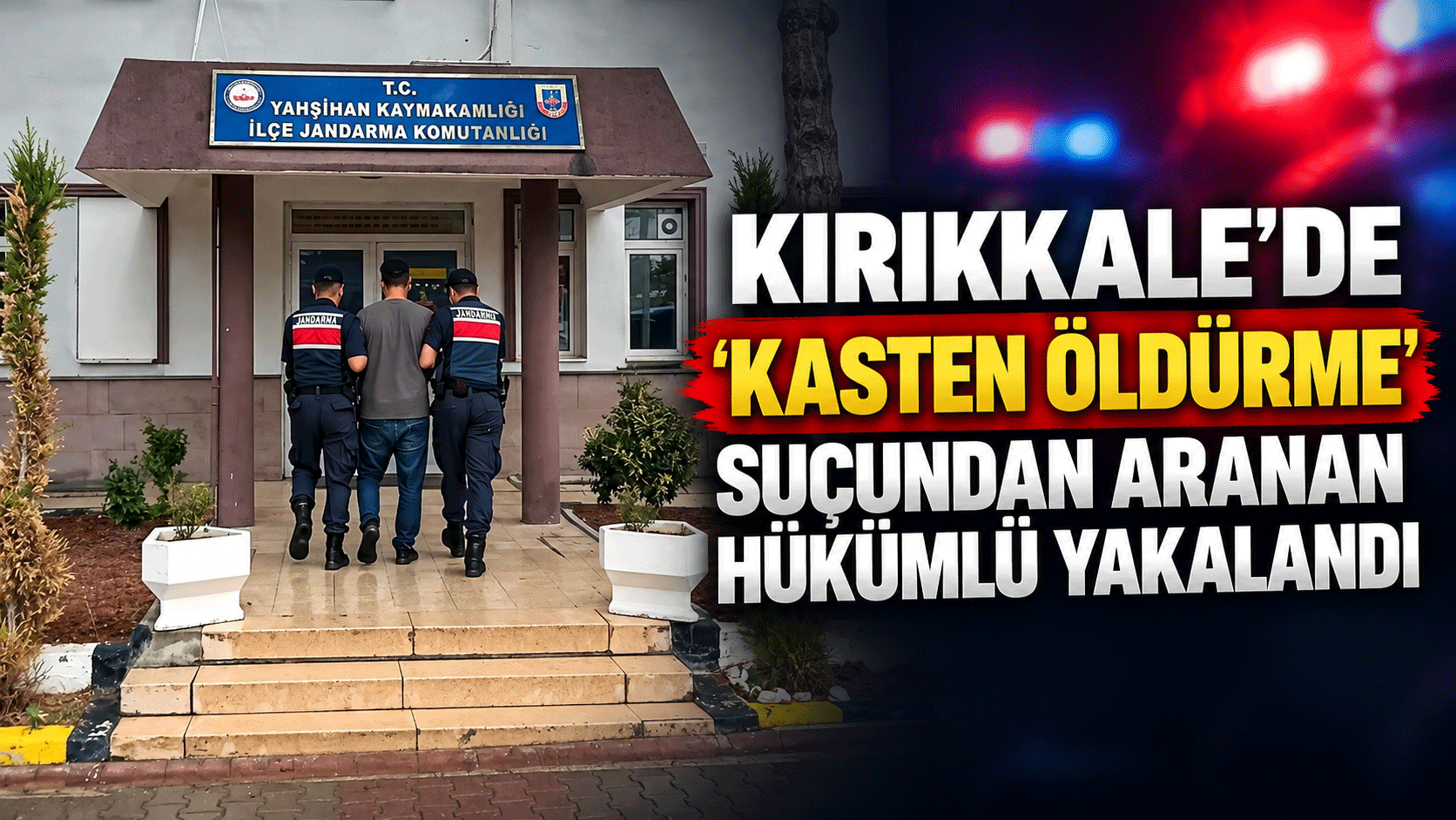 Kırıkkale'de 'kasten öldürme' suçundan aranan hükümlü yakalandı