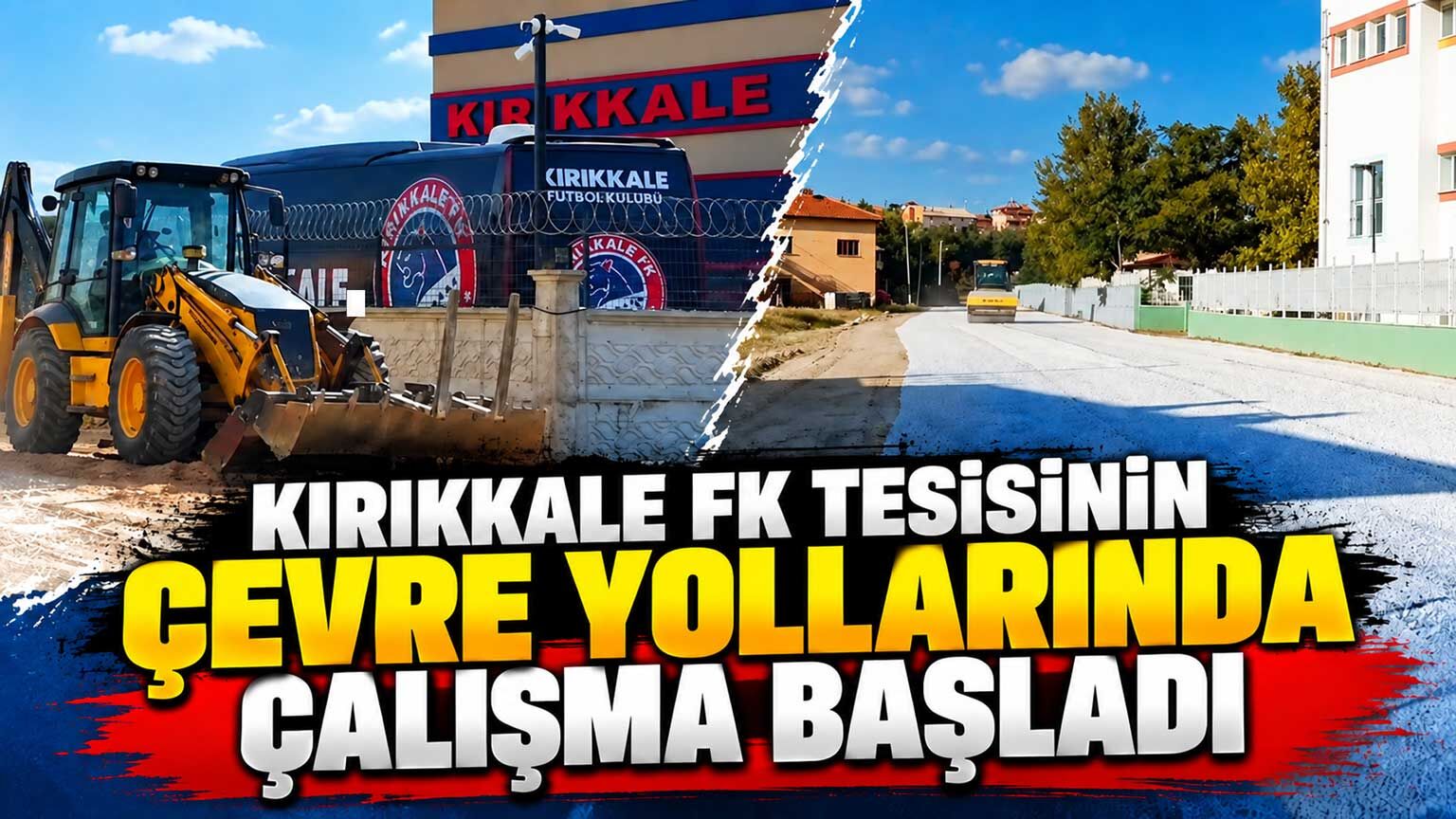 Kırıkkale FK tesisinin çevre yollarında çalışma başladı