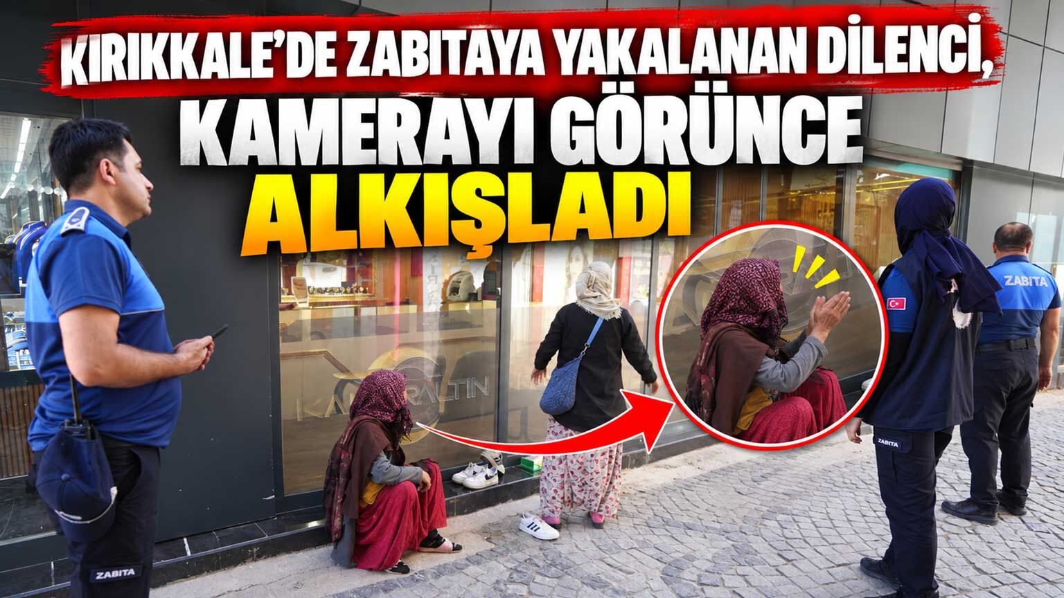 Kırıkkale’de zabıtaya yakalanan dilenci, kamerayı görünce alkışladı