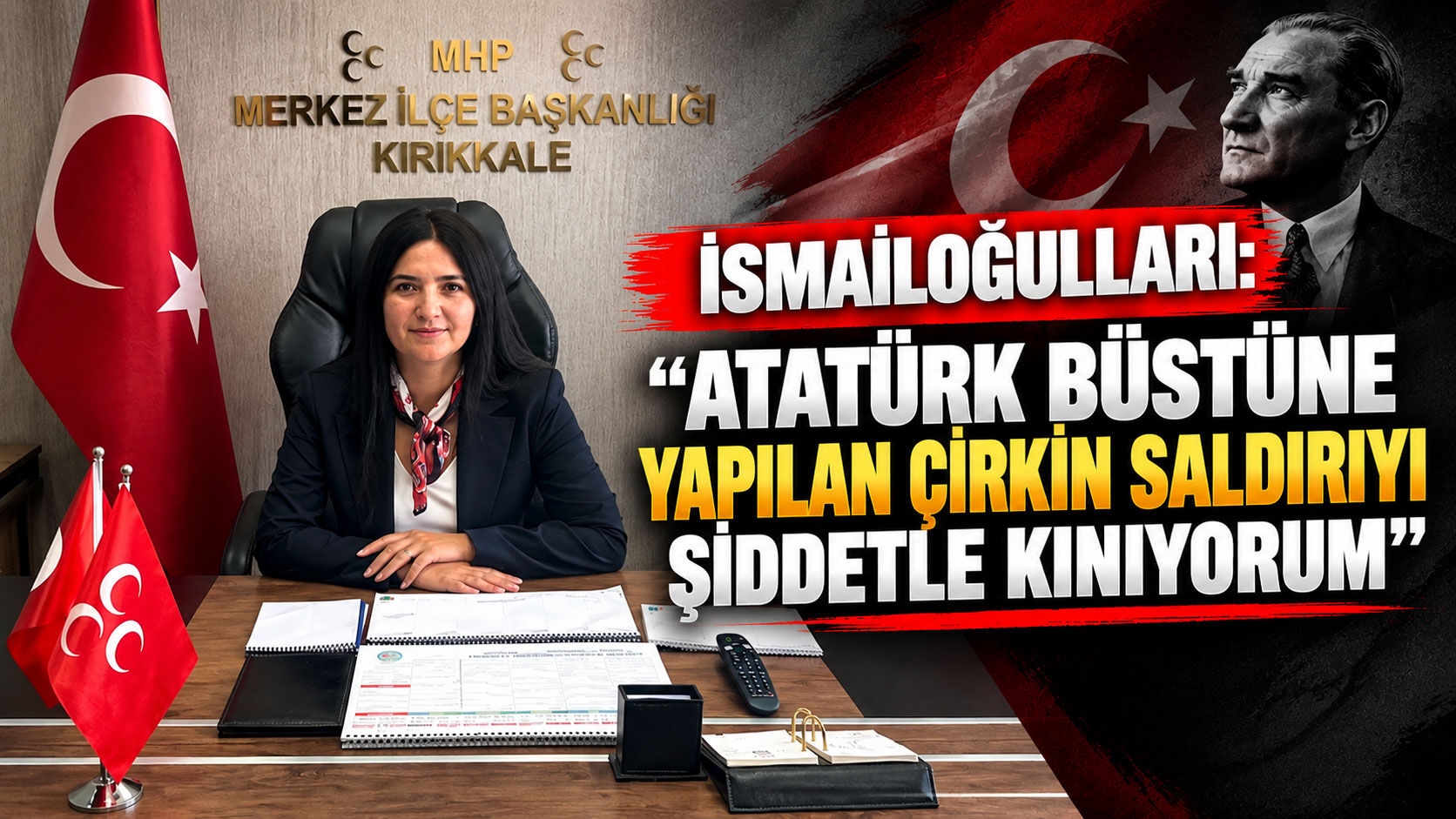 İsmailoğulları: “Atatürk büstüne yapılan çirkin saldırıyı şiddetle kınıyorum”
