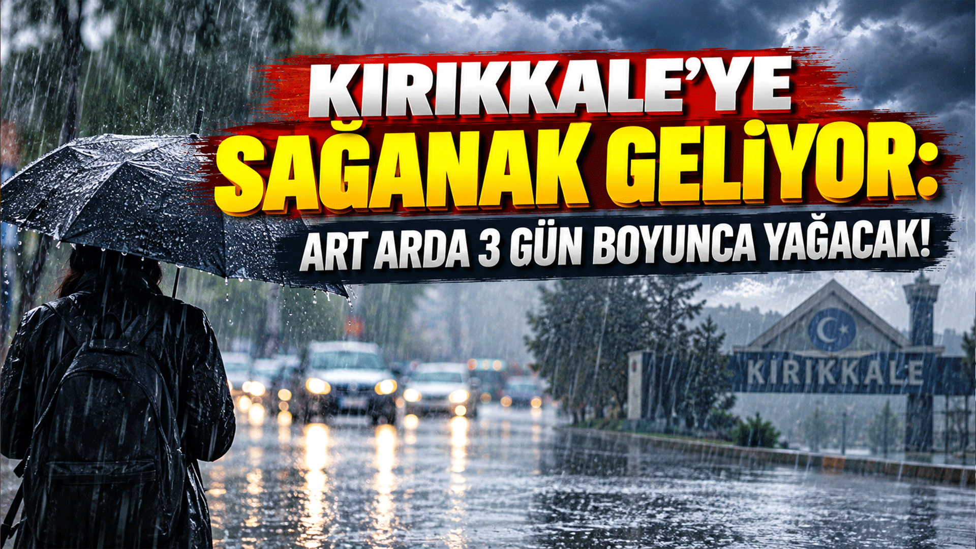 Kırıkkale'ye sağanak geliyor: Art arda 3 gün boyunca yağacak!