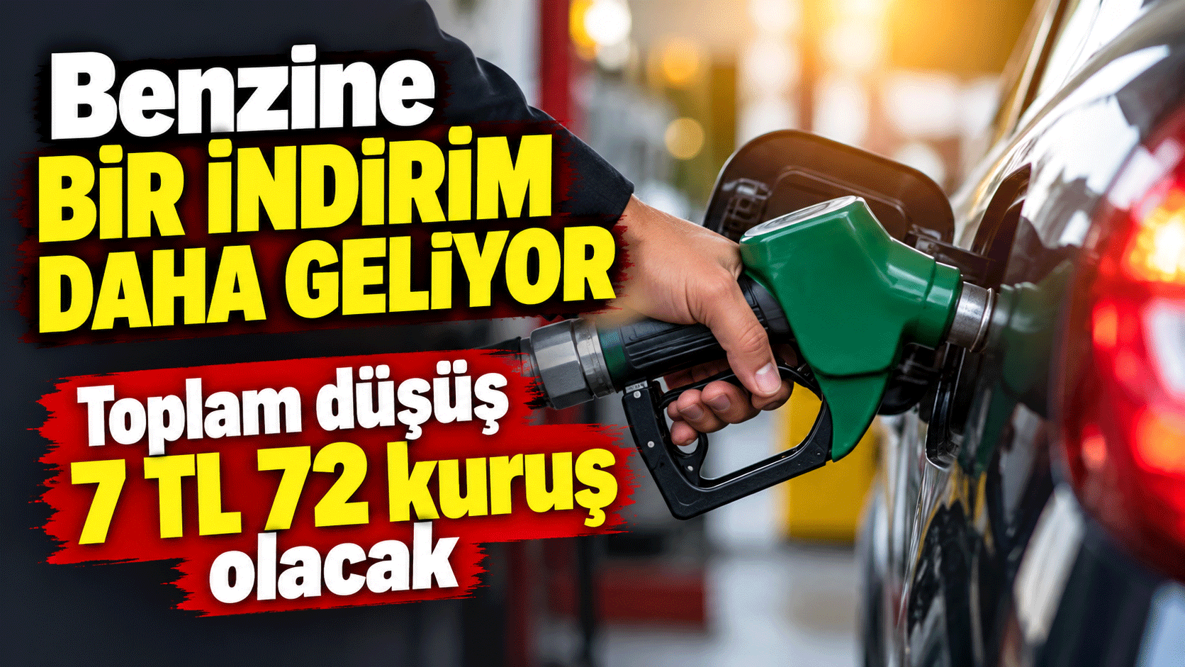 Benzine bir indirim daha geliyor: Toplam düşüş 7 TL 72 kuruş olacak