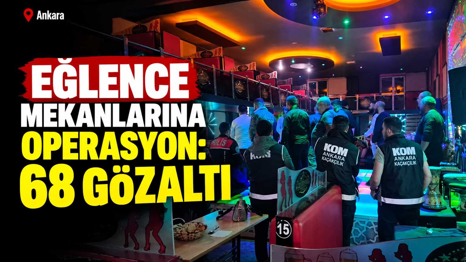Eğlence mekanlarına operasyon: 68 gözaltı