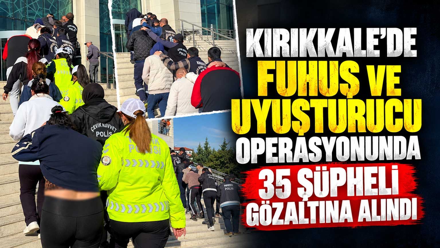 Kırıkkale'de fuhuş ve narkotik operasyonunda 35 şüpheli gözaltına alındı