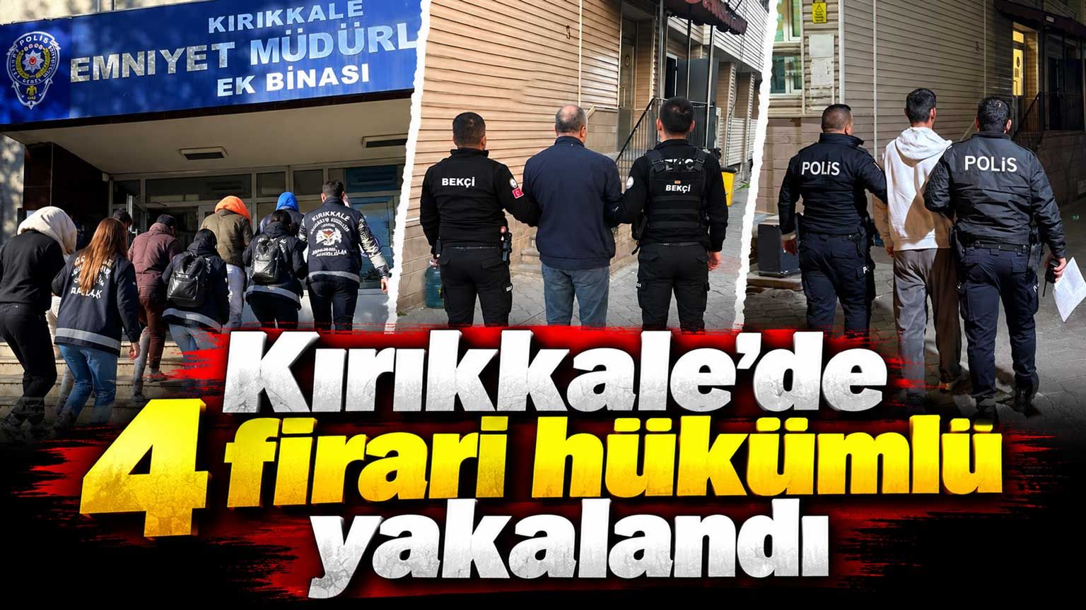 Kırıkkale’de 4 firari hükümlü yakalandı