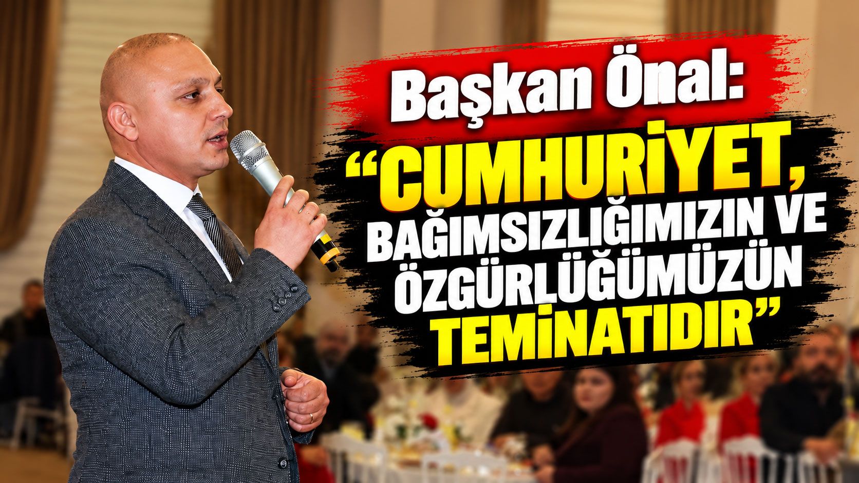 Başkan Önal: 'Cumhuriyet, bağımsızlığımızın ve özgürlüğümüzün teminatıdır'