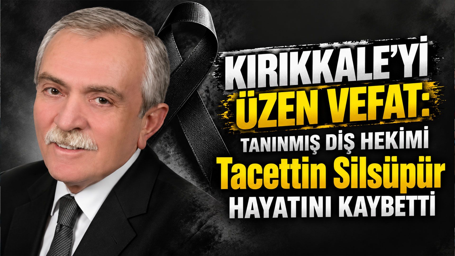 Kırıkkale'yi üzen vefat: diş hekimi Tacettin Silsüpür hayatını kaybetti